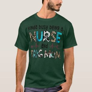 Kinda Busy Being a Nurse and Dog Mom Leopard Mothe T-Shirt