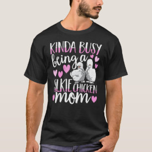 Kinda Busy Being A Silkie Chicken Mom Cute Silky C T-Shirt