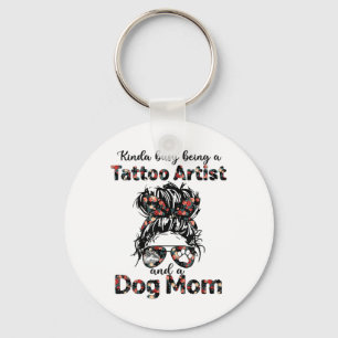 Kinda Busy Being A Tattoo Artist And A Dog Mom Tat Keychain