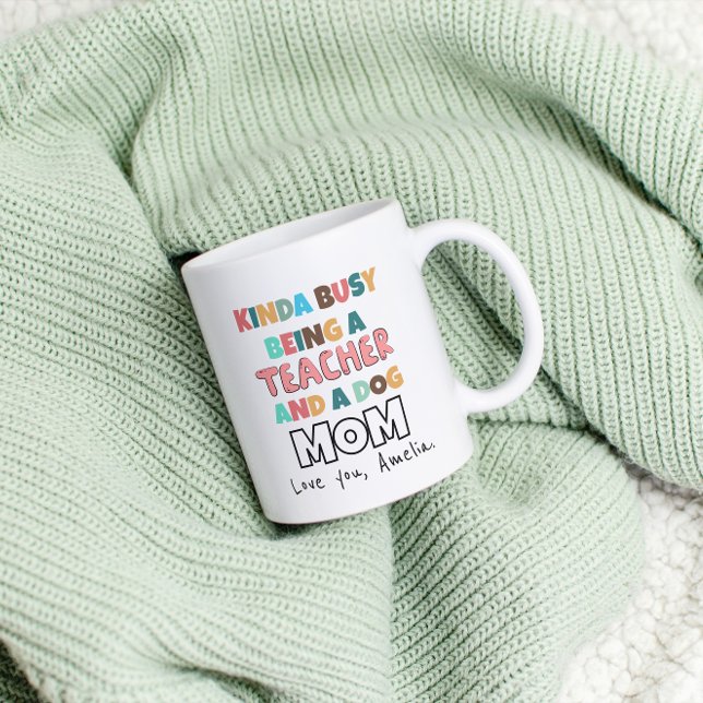  Kinda Busy Being a Teacher and Dog Mom funny  Coffee Mug (Creator Uploaded)