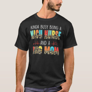 Kinda Busy Being Nicu Nurse And Dog Mom Leopard Mo T-Shirt