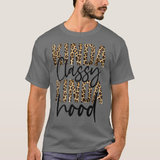 Kinda Classy Kinda Hood Leopard Funny Womens Sayin T-Shirt