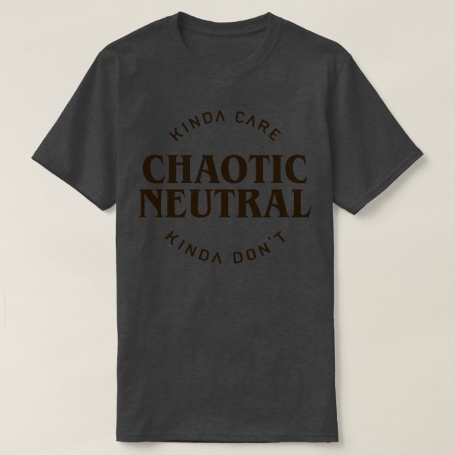Kinda e Kinda Dont Chaotic Neutral Alignment Table T-Shirt (Design Front)