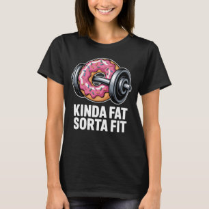 Kinda Fat Sorta Fit Funny Doughnut Gym Fitness T-Shirt