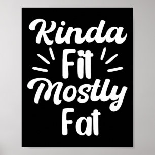 Kinda Fit Mostly Fat Fitness Funny Workout Gym Bod Poster