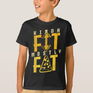 Kinda Fit Mostly Fat Pizza Lover Exercise Workout  T-Shirt