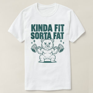 Kinda Fit Sorta Fat Funny Bear Weightlifting Gym  T-Shirt