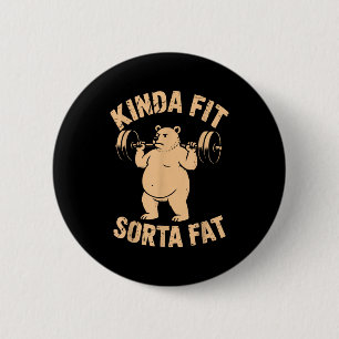 Kinda Fit Sorta Fat - Funny Gym Bear Weightlifting 2 Inch Round Button
