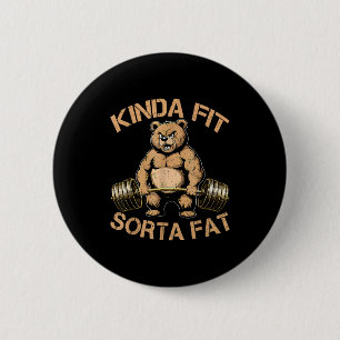 Kinda Fit Sorta Fat - Funny Gym Bear Weightlifting 2 Inch Round Button