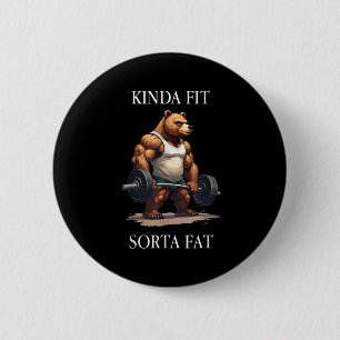 Kinda Fit Sorta Fat - Funny Gym Bear Weightlifting 2 Inch Round Button