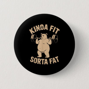 Kinda Fit Sorta Fat - Funny Gym Bear Weightlifting 2 Inch Round Button