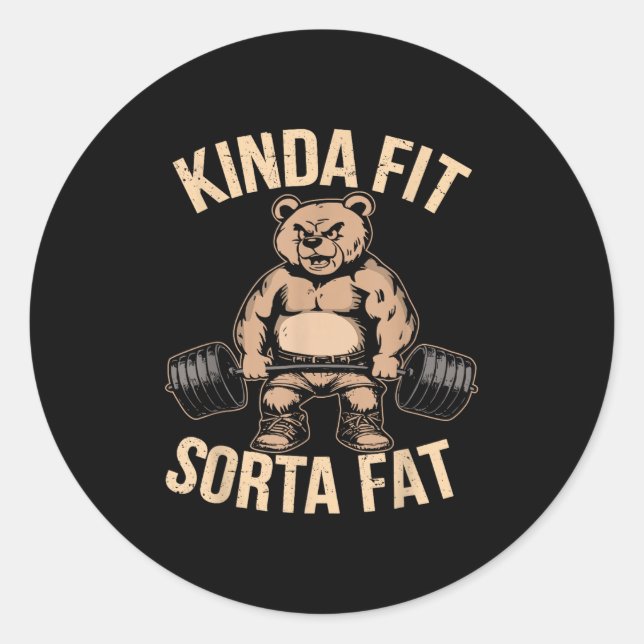 Kinda Fit Sorta Fat - Funny Gym Bear Weightlifting Classic Round Sticker (Front)