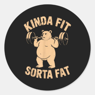 Kinda Fit Sorta Fat - Funny Gym Bear Weightlifting Classic Round Sticker