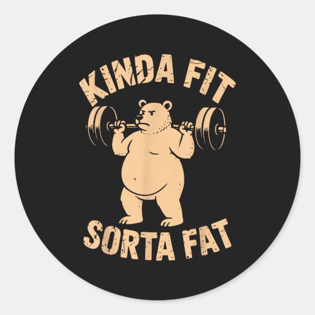 Kinda Fit Sorta Fat - Funny Gym Bear Weightlifting Classic Round Sticker (Front)