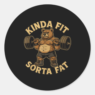 Kinda Fit Sorta Fat - Funny Gym Bear Weightlifting Classic Round Sticker