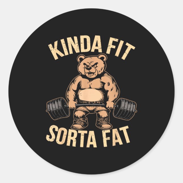 Kinda Fit Sorta Fat - Funny Gym Bear Weightlifting Classic Round Sticker (Front)