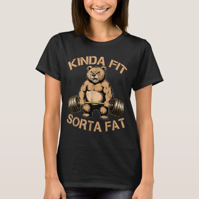 Kinda Fit Sorta Fat - Funny Gym Bear Weightlifting T-Shirt (Front)
