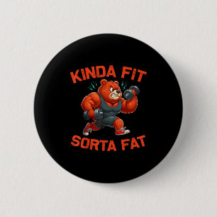 Kinda Fit Sorta Fat Funny Gym Bear Weightlifting W 2 Inch Round Button