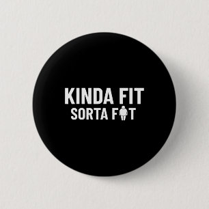 Kinda Fit Sorta Fat Funny Gym Bodybuilding Gym 1  2 Inch Round Button