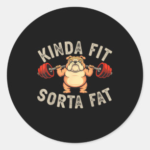 Kinda Fit Sorta Fat Funny Gym Bulldog Weightliftin Classic Round Sticker
