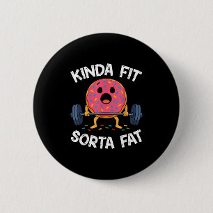 Kinda Fit Sorta Fat - Funny Gym Doughnut Weightlif 2 Inch Round Button
