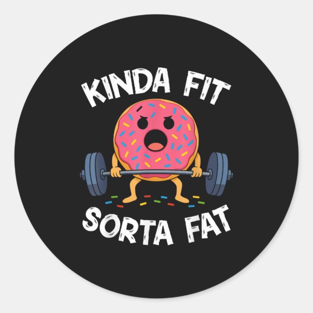 Kinda Fit Sorta Fat - Funny Gym Doughnut Weightlif Classic Round Sticker (Front)