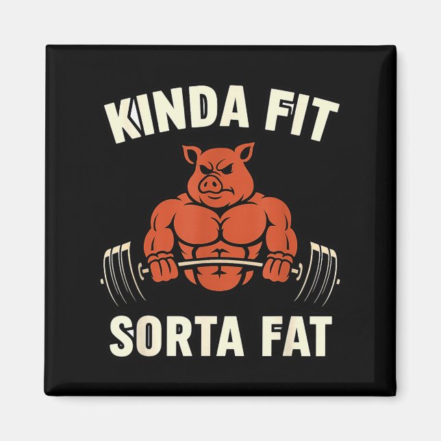 Kinda Fit Sorta Fat _ Funny Pig Weightlifting Work Magnet (Front)