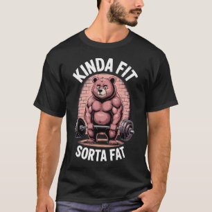 Kinda Fit Sorta Fat Gym Bear Weightlifting T-Shirt