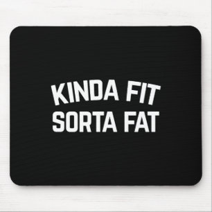 Kinda Fit Sorta Fat Mouse Pad