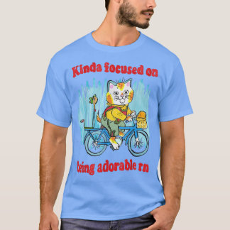 Kinda Focused On Being Adorable Rn T-Shirt