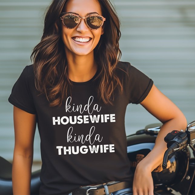 Kinda Housewife Kinda Thugwife T-Shirt (Creator Uploaded)