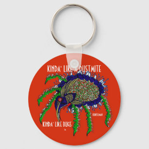 KINDA' LIKE A DUSTMITE KEYCHAIN