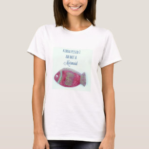 Kinda Pissed I am Not A Mermaid Woman's T-Shirt