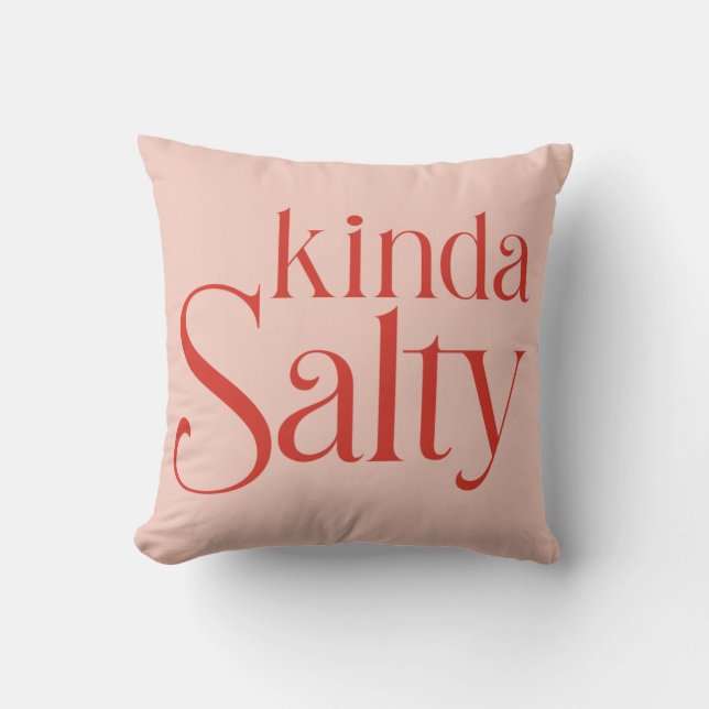 Kinda Salty Throw Pillow (Front)