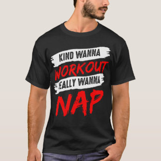 Kinda Wanna Workout Really Wanna Nap Gym Mom Fitne T-Shirt