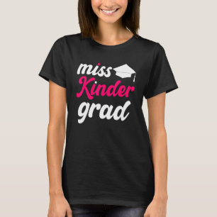 Kindergarten Graduation Miss Kinder Grad Last Day  T-Shirt