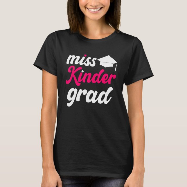 Kindergarten Graduation Miss Kinder Grad Last Day  T-Shirt (Front)