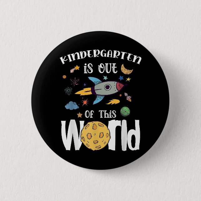 Kindergarten Is Out Of This World First Day Teache 2 Inch Round Button (Front)