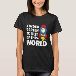Kindergarten Is Out Of This World student T-Shirt