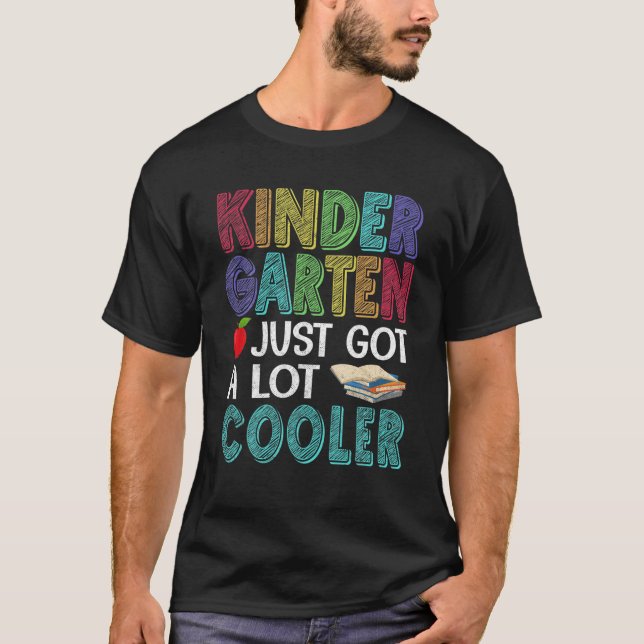 Kindergarten Just Got A Lot Cooler Back To School T-Shirt (Front)