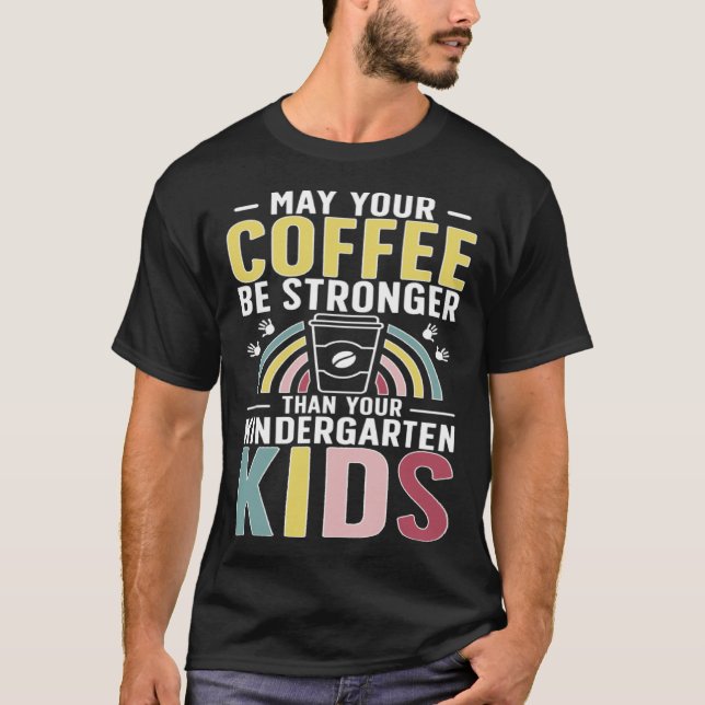 Kindergarten Teacher Coffee Kindergarten Teaching T-Shirt (Front)