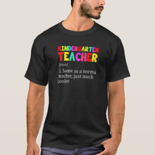 Kindergarten Teacher Definition First Day Of Kinde T-Shirt