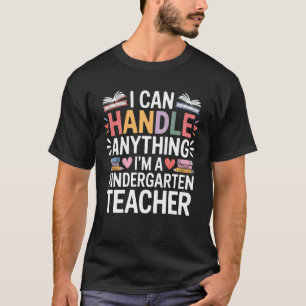 Kindergarten Teacher I Can Handle Anything With Ki T-Shirt