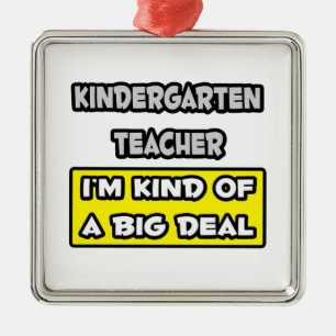 Kindergarten Teacher .. I'm Kind of a Big Deal Metal Ornament