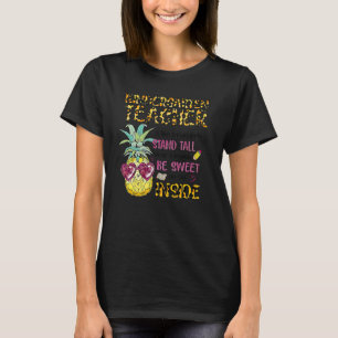 Kindergarten Teacher Is Like A Pineapple Stand Tal T-Shirt