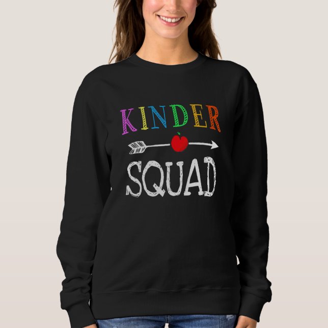 Kindergarten Teacher Kinder Squad 1st First Day Of Sweatshirt (Front)