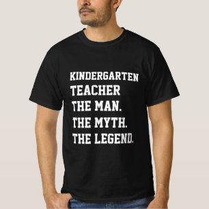 Kindergarten Teacher The Man The Myth The Legend T-Shirt