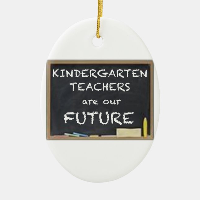 KINDERGARTEN TEACHERS ARE OUR FUTURE CERAMIC ORNAMENT (Front)