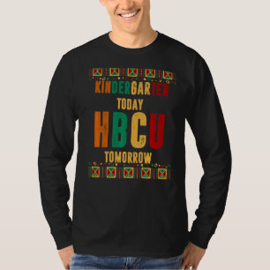 Kindergarten Today Hbcu Tomorrow Future Hbcu Gradu T-Shirt