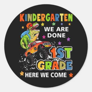 Kindergarten We Are Done 1st Grade Here We Come Gr Classic Round Sticker